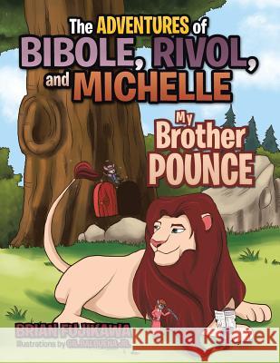 The Adventures of Bibole, Rivol and Michelle: My Brother Pounce Brian Fujikawa 9781490709567