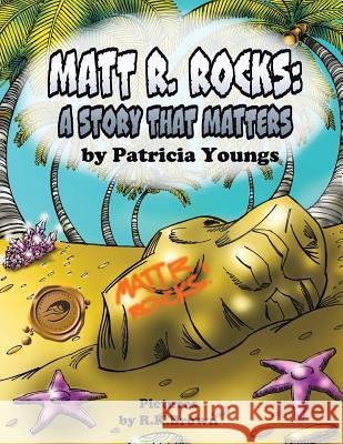 Matt R. Rocks: A Story That Matters Patricia Youngs 9781490710143 Trafford Publishing