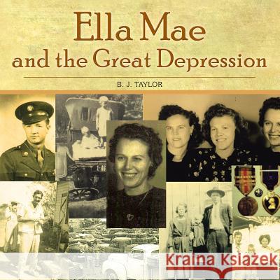 Ella Mae and the Great Depression B. J. Taylor 9781490710167 Trafford Publishing