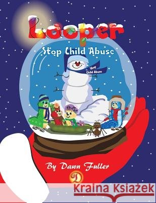 Looper: Stop Child Abuse Dawn Fuller 9781490711287