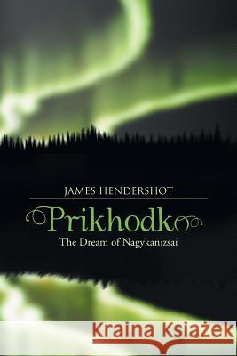 Prikhodko: The Dream of Nagykanizsai Hendershot, James 9781490711317
