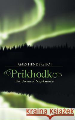 Prikhodko: The Dream of Nagykanizsai Hendershot, James 9781490711331