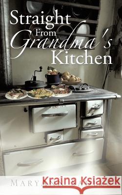 Straight from Grandma's Kitchen Sadler, Maryann 9781490711812 Trafford Publishing