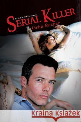 Serial Killer: Grim Reeper Whitecloud, Sammie 9781490712772