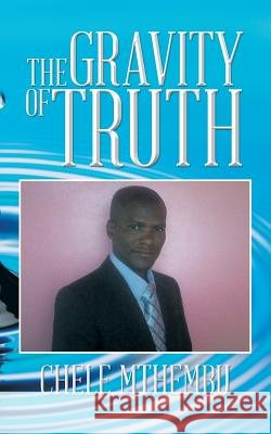 The Gravity of Truth Chele Mthembu 9781490712802