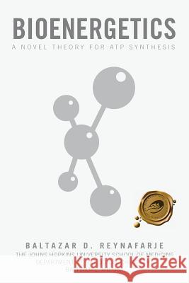 Bioenergetics: A Novel Theory for Atp Synthesis Reynafarje, Baltazar D. 9781490713809 Trafford Publishing