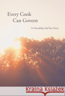 Every Cook Can Govern: At Friendship and Kay Street Hamilton, Cynthia 9781490714103