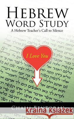 Hebrew Word Study: A Hebrew Teacher's Call to Silence Bentorah, Chaim 9781490715407 Trafford Publishing