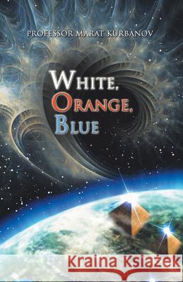 White, Orange, Blue Professor Marat Kurbanov 9781490715940 Trafford Publishing