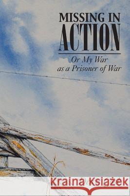 Missing in Action: Or My War as a Prisoner of War Cook, Denys 9781490716008