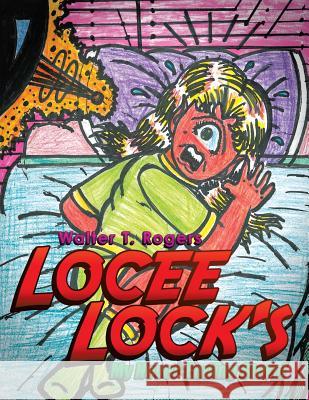 Locee Lock's: My Never-Ending Story! Walter T. Rogers 9781490716688