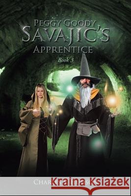 Peggy Goody: Savajic's Apprentice Book 3 Hudson, Charles S. 9781490716947