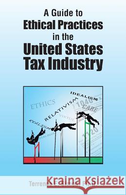 A Guide to Ethical Practices in the United States Tax Industry Terrence E. Simo 9781490716961 Trafford Publishing