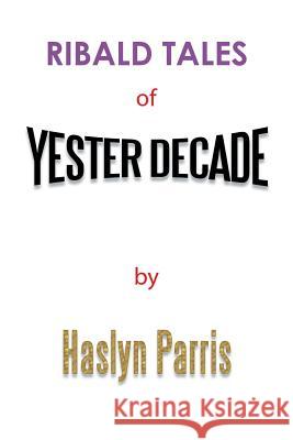 Ribald Tales of Yesterdecade Haslyn Parris 9781490717838 Trafford Publishing