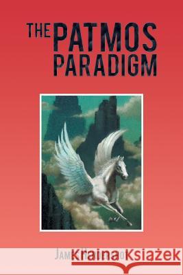 The Patmos Paradigm James Hendershot 9781490718224 Trafford Publishing
