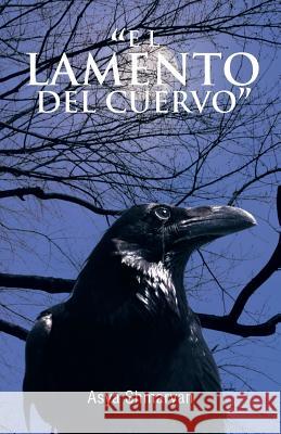 El Lamento del Cuervo Shmaryan, Asya 9781490720234 Trafford Publishing