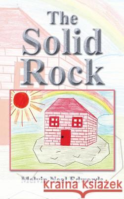 The Solid Rock Melvin Neal Edwards 9781490720258