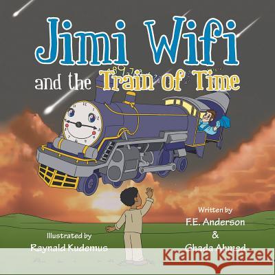 Jimi Wifi and the Train of Time Frank Eldridge Anderson Ghada Ahmed 9781490720418