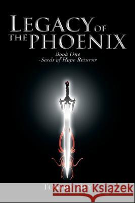Legacy of the Phoenix Book One - Seeds of Hope Returns Tommy Ney 9781490720524