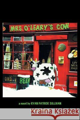 Mrs. O'Leary's Cow Ryan Patrick Sullivan 9781490720968