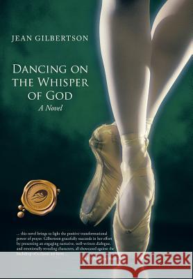 Dancing on the Whisper of God Jean Gilbertson 9781490721606