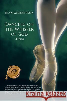 Dancing on the Whisper of God Jean Gilbertson 9781490721613