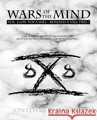 Wars of the Mind Vol.4: (On-Top a Hill - Beneath a Tall Tree.) Haubert, Jonathan W. 9781490721798 Trafford Publishing