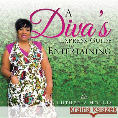 A Diva's EXPRESS GUIDE TO ENTERTAINING Hollis, Lutheria 9781490722030 Trafford Publishing