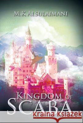 Kingdom of Scaba M. K. Alsulaimani 9781490722627 Trafford Publishing