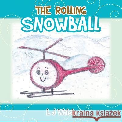The Rolling Snowball L. J. Walsh 9781490724300 Trafford Publishing