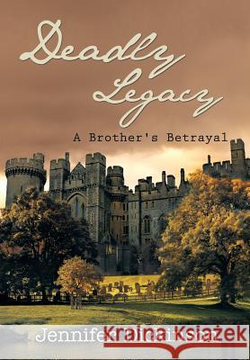 Deadly Legacy: A Brother's Betrayal Dickinson, Jennifer 9781490724997 Trafford Publishing