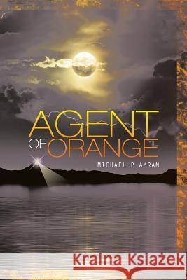Agent of Orange Michael P. Amram 9781490725307 Trafford Publishing