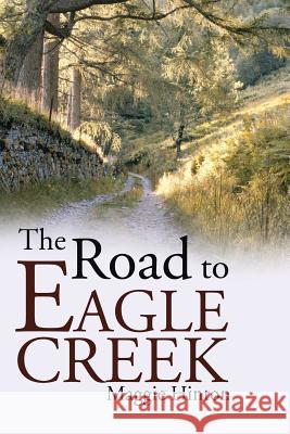 The Road to Eagle Creek Maggie Hinton 9781490725598 Trafford Publishing