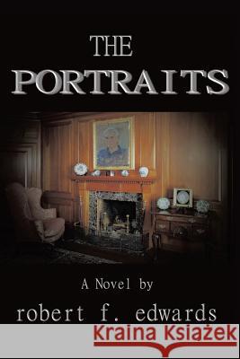 The Portraits Robert F. Edwards 9781490726298 Trafford Publishing