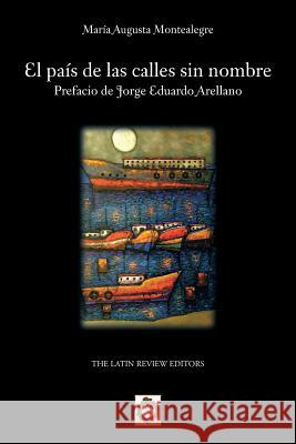 El Pais de Las Calles Sin Nombre Maria Augusta Montealegre 9781490726427 Trafford Publishing