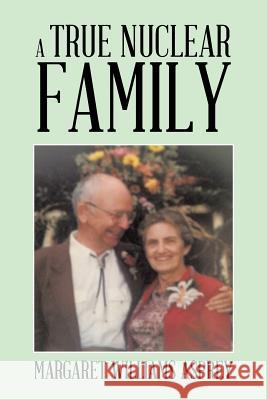 A True Nuclear Family Margaret Williams Asprey 9781490726656 Trafford Publishing