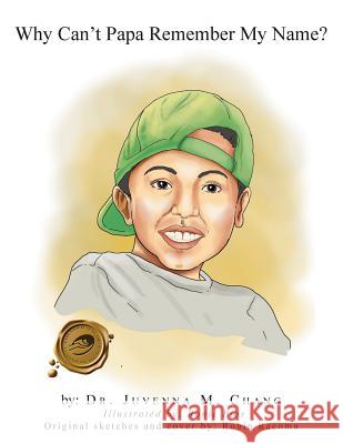 Why Can't Papa Remember My Name? Dr Juvenna M. Chang 9781490726724 Trafford Publishing