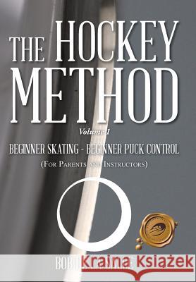 The Hockey Method: BEGINNER SKATING - BEGINNER PUCK CONTROL (For Parents and Instructors) De La Salle, Bob 9781490726922 Trafford Publishing
