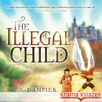 The Illegal Child T. J. Dampier 9781490727097 Trafford Publishing