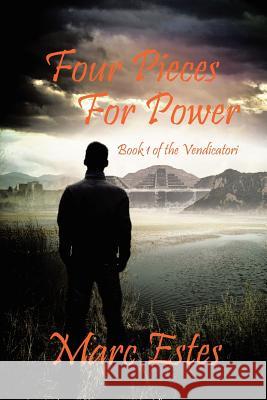 Four Pieces for Power: Book 1 of the Vendicatori Estes, Marc 9781490727141 Trafford Publishing