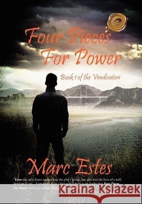 Four Pieces for Power: Book 1 of the Vendicatori Estes, Marc 9781490727165 Trafford Publishing