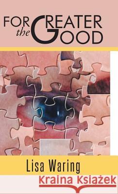 For the Greater Good Lisa Waring 9781490727301 Trafford Publishing