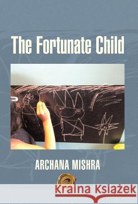 The Fortunate Child Archana Mishra 9781490727363