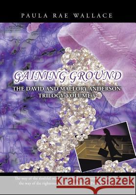 Gaining Ground: The David and Mallory Anderson Trilogy: Volume 3 Wallace, Paula Rae 9781490728186