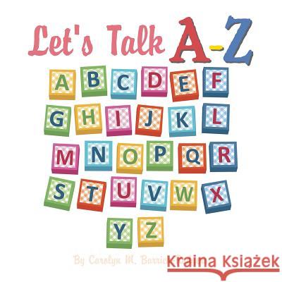 Let's Talk A-Z Carolyn M. Barrick-Rodgers 9781490729893 Trafford Publishing