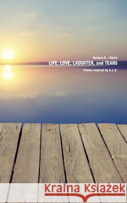 Life, Love, Laughter, and Tears Barbara G. Walsh 9781490730035 Trafford Publishing