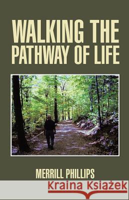 Walking the Pathway of Life Merrill Phillips 9781490730523