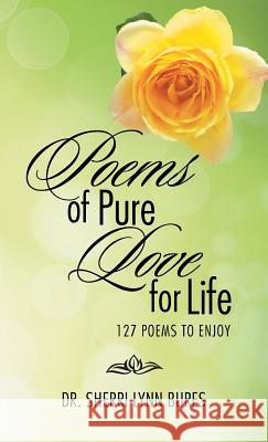 Poems of Pure Love for Life: 127 Poems to Enjoy Bures, Sherri Lynn 9781490731278