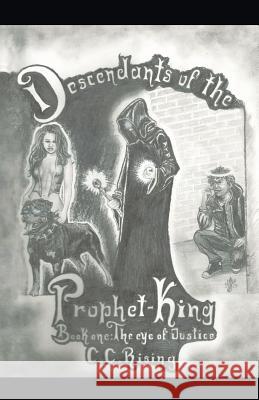 Descendants of the Prophet-King: Book One: The Eye of Justice C. C. Rising 9781490731490 Trafford Publishing