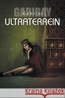 Ultraterrein Gabriel Garibay 9781490731551 Trafford Publishing